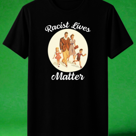 Racist Lives Matter